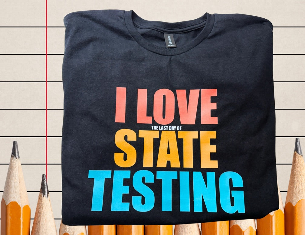 Last day of state testing tee