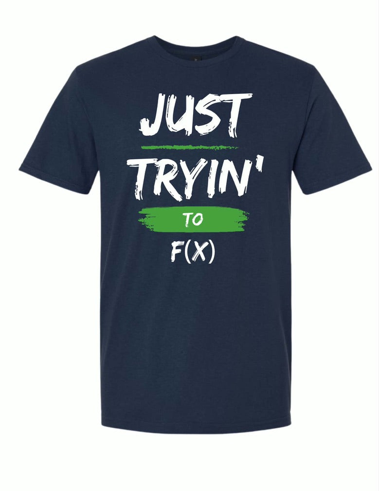 “Just tryin’ to f(x)” math teacher tee